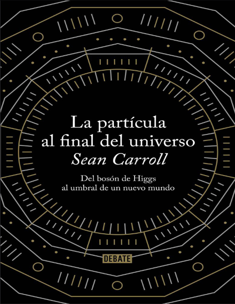 La partícula al final del universo: del bosón de Higgs al umbral de un nuevo mundo